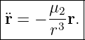 |----------|
¨r = − μ2r.|
-------r3---
