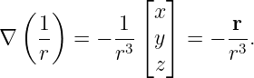   (   )        ⌊  ⌋
    1        1  x        r
∇   --  = − -3 ⌈ y⌉ = − -3.
    r       r    z      r
