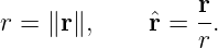 r = ∥r∥,     ˆr = r-.
                 r
