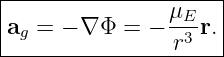 |--------------------|
|               μE   |
|ag = − ∇Φ  = − -3-r.|
----------------r-----
