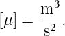       m3
[μ] = -2-.
      s
