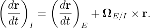 (   )     (   )
  dr-  =    dr-   + Ω    ×  r.
  dt  I     dt  E     E∕I
