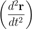 (  2  )
  d-r-
  dt2