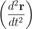 (  2 )
  d-r-
  dt2