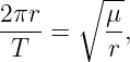        ∘ --
2πr-     μ-
 T  =    r ,
