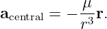 a      = − -μr.
 central    r3
