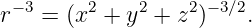  −3     2    2    2− 3∕2
r  =  (x +  y + z )    .
