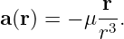 a(r) = − μ-r .
          r3
