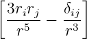 [ 3rirj    δij]
  --5--−  -3-
   r      r