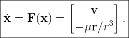 |-----------[--------]--|
|               v       |
x˙=  F(x) =   − μr ∕r3 .|
-------------------------
