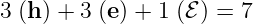 3 (h ) + 3 (e) + 1 (ℰ ) = 7
