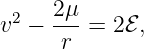 v2 − 2μ-= 2 ℰ,
     r
