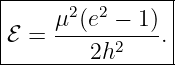 |----------------|
|     μ2(e2 − 1 )|
|ℰ =  -----2----.|
---------2h------
