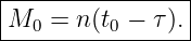 |----------------|
|M0  = n(t0 − τ).|
-----------------
