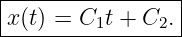 ------------------
|                |
-x(t) =-C1t-+-C2.-
