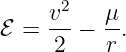     v2   μ
ℰ = ---− --.
     2    r
