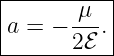 |----------|
|      -μ- |
|a = − 2ℰ .|
-----------
