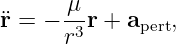 ¨r = − -μr + a   ,
      r3     pert
