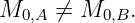 M0,A ⁄=  M0,B.
