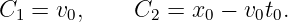 C1 = v0,     C2 = x0 − v0t0.

