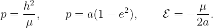     h2                               μ
p = --,     p = a(1 − e2),    ℰ =  − --.
    μ                                2a
