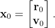      [   ]
       r0
x0 =   v0 .
