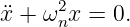       2
¨x + ω nx = 0.
