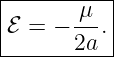 |----------|
|ℰ = − -μ-.|
-------2a--|
