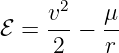     v2    μ
ℰ = ---−  --
     2    r
