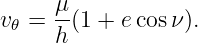 v  = μ-(1 + ecosν ).
 𝜃   h
