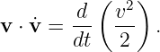           (  2 )
v ⋅ ˙v = d-  v--  .
        dt   2
