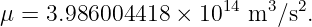 μ = 3.986004418 ×  1014 m3 ∕s2.
