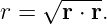      √----
r =   r ⋅ r.
