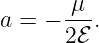 a = − -μ-.
      2ℰ
