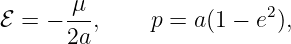        μ
ℰ = − ---,    p = a(1 − e2),
      2a
