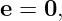 e = 0,
