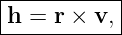 h--=-r ×-v,|
------------
