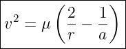|------(-------)-|
|v2 = μ  2-−  1- |
---------r----a---
