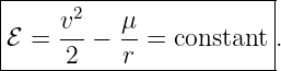 |-----------------------|
|      2                |
|ℰ =  v-−  μ-= constant .
------2----r-------------
