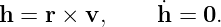 h = r × v,     ˙h = 0.
