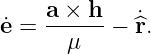 e˙=  a ×-h-− ˙^r.
       μ
