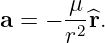 a = − μ-^r.
      r2
