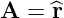 A  = ^r  
