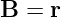 B = r  