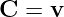 C  = v  