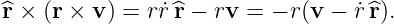 ^r × (r × v ) = r˙r^r − rv = − r(v − r˙^r).

