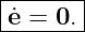 |------|
-˙e =-0.-
