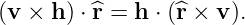 (v × h) ⋅^r = h ⋅ (^r × v).
