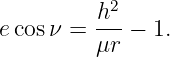           h2-
e cosν =  μr − 1.
