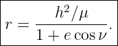 |----------------|
|       h2∕μ     |
|r = ---------- .|
-----1-+-e-cosν--
